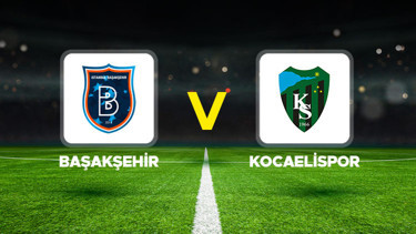 Başakşehir - Kocaelispor maçı ne zaman, hangi kanalda, saat kaçta