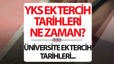 YKS ek tercih tarihleri 2026 ÖSYM | YKS üniversite ek tercih yerleştirmeleri ne zaman yapılacak, başladı mı, nasıl yapılır