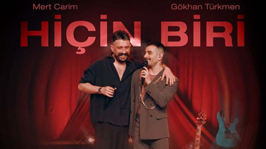 Mert Carim & Gökhan Türkmen’den Hiçin Biri