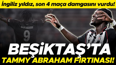 Beşiktaşta Tammy Abraham fırtınası