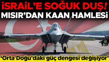 Mısırdan İsraili üzecek KAAN hamlesi: Orta Doğudaki dengeler değişiyor