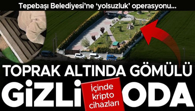 Tepebaşı Belediyesi’ne ‘yolsuzluk’ operasyonu; 60 gözaltı kararı Özel kalem müdürünün evinin bahçesinde gömülü gizli oda bulundu