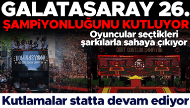 Galatasaray 26. şampiyonluğunu kutluyor Oyuncular, seçtikleri şarkılarla sahaya çıkacak