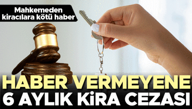 Mahkemeden kiracıya kötü haber Haber vermeyene 6 aylık kira cezası