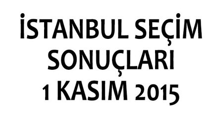 İstanbul seçim sonuçları 1 Kasım 2015 | İstanbulda kim kazandı