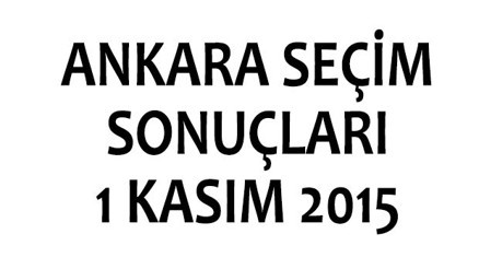 Ankara seçim sonuçları 1 Kasım 2015 | Başkentte kim kazandı