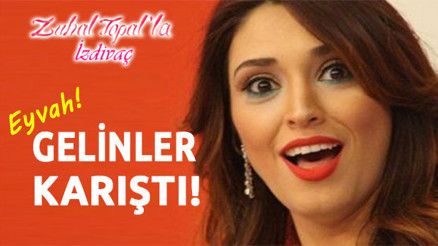 Zuhal Topalda gelinler karıştı