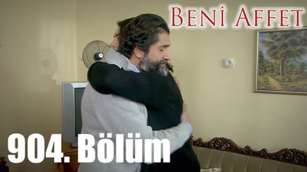 Beni Affet 904. son bölümünde neler yaşandı - izle