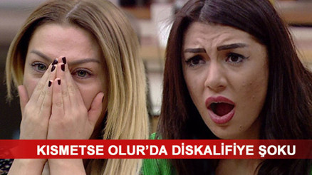 Kısmetse Olur Mehtap neden diskalifiye oldu