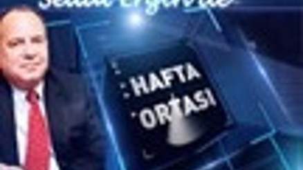 SEDAT ERGİN İLE HAFTA ORTASI