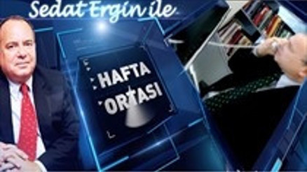 SEDAT ERGİN İLE HAFTA ORTASI