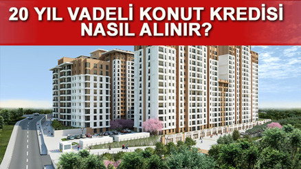 İşte, 20 yıl vadeli konut projeleri ve kredi veren bankalar