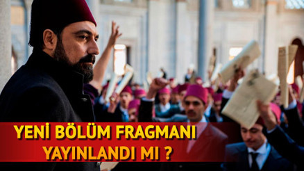Payitaht Abdülhamid dizisinin yeni bölüm fragmanı yayınlandı mı