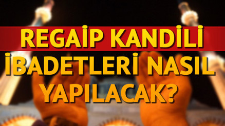 Kandil namazı saat kaçta kılınır Regaip Kandili ile ilgili hadisler