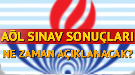 AÖL sınav sonuçları ne zaman açıklanacak Sonuçlar o tarihte mi açıklanacak AÖL sınav sonuçları ne zaman açıklanacak Sonuçlar o tarihte mi açıklanacak