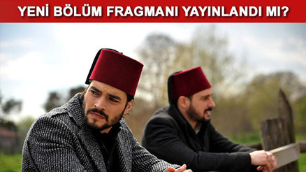 Payitaht Abdülhamid bu akşam yayınlanan son bölümüyle nefes kesti Yeni bölüm fragmanı yayınlandı mı