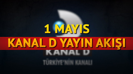 Kanal D 1 Mayıs yayın akışı - Kanal Dde ne var