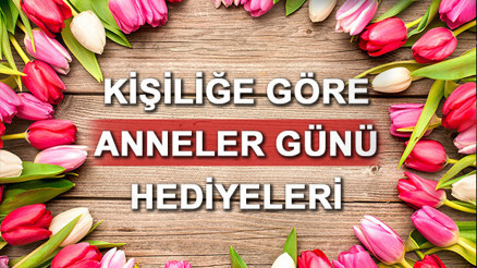 Anneler Günü hediyeleri, bu güne önem kazandıracak En güzel Anneler Günü hediyesi