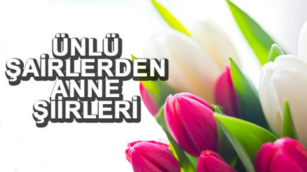 Anneler Günü ile ilgili şiirler - 14 Mayıs Anneler Günü sözleri Anneler Günü ile ilgili şiirler - 14 Mayıs Anneler Günü sözleri