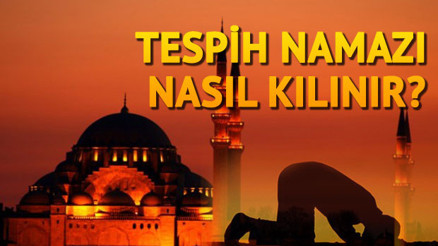 Kadir Gecesi namazı (Tesbih namazı) nasıl ve zaman kılınır İşte Tesbih namazının rekat ve kılınış bilgileri