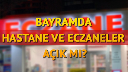 Bayramda eczaneler açık mı Hastaneler çalışıyor mu