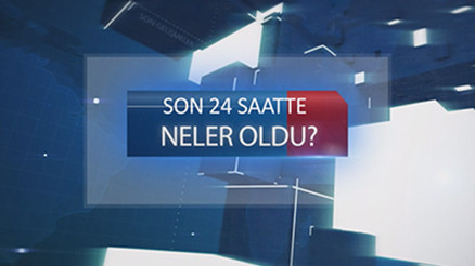 Son 24 saatte ne oldu (30.06.2017)