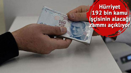 192 bin kamu işçisine verilecek zam oranları belli oldu
