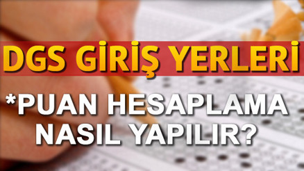 DGS sınav yerleri nasıl öğrenilir DGS puan hesaplama işlemi
