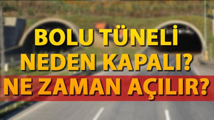 Bolu tüneli kapalı mı Bolu Dağı Tüneli ne zaman açılacak Bolu tüneli kapalı mı Bolu Dağı Tüneli ne zaman açılacak