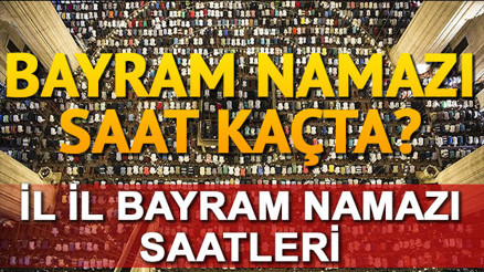 Bayram namazı saatleri Diyanet İşleri tarafından açıklandı İl il Bayram namazı saat kaçta kılınacak Bayram namazı saatleri Diyanet İşleri tarafından açıklandı İl il Bayram namazı saat kaçta kılınacak