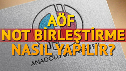 AÖF not birleştirme nedir AÖF not birleştirme işlemi nasıl yapılır