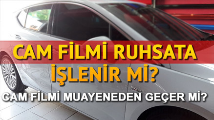 Cam filmi muayeneden geçer mi Cam filmi ruhsata işlenir mi Cam filmi muayeneden geçer mi Cam filmi ruhsata işlenir mi