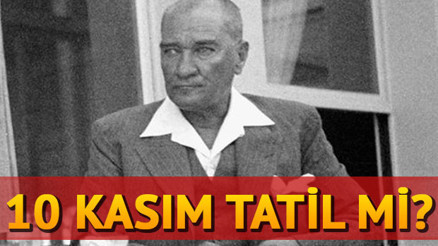 10 Kasım resmi tatil mi Okullar tatil olacak mı