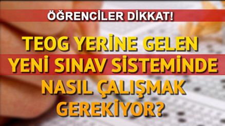 TEOG yerine gelen yeni sınav sisteminde nasıl çalışmak gerekiyor TEOG yerine gelen yeni sınav sisteminde nasıl çalışmak gerekiyor