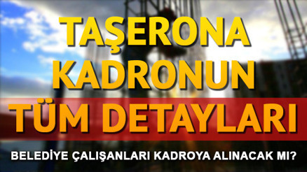 Taşeron işçilere kadro kimleri kapsıyor KİTlerin son durumu ne oldu