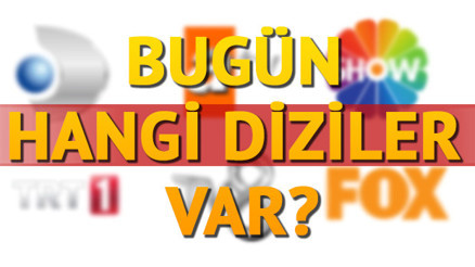 Bugün hangi diziler var (Kanal D, Star, ATV, Fox TV yayın akışı)