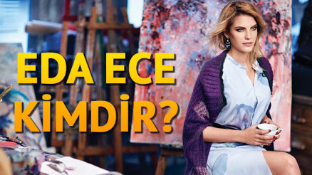 Eda Ece kimdir kaç yaşındadır