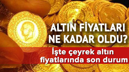 Altın fiyatları en son ne kadar oldu Haftanın son gününde çeyrek altın ne kadar