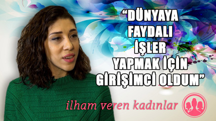 Ülkeme ve dünyaya faydalı işler yapmak için girişimci oldum