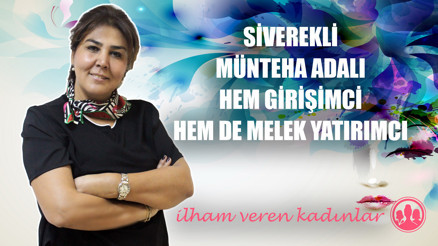 Siverekli Münteha Adalı hem girişimci hem de melek yatırımcı | İlham Veren Kadınlar