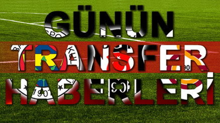 Transferin son gününden son dakika transfer haberleri