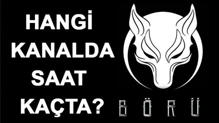 BÖRÜ dizisi hangi kanalda saat kaçta
