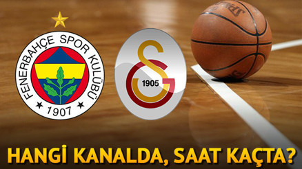 Fenerbahçe Doğuş Galatasaray Odeabank basketbol maçı hangi kanalda saat kaçta Fenerbahçe Doğuş Galatasaray Odeabank basketbol maçı hangi kanalda saat kaçta