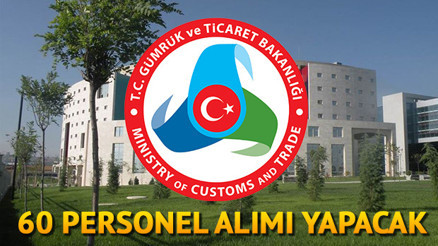 Gümrük ve Ticaret Bakanlığı 20 personel alımı yapacak... Başvuru nasıl yapılır