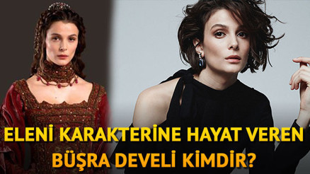 Eleni kimdir Eleni karakterini canlandıran Büşra Develi hakkında bilinmeyenler