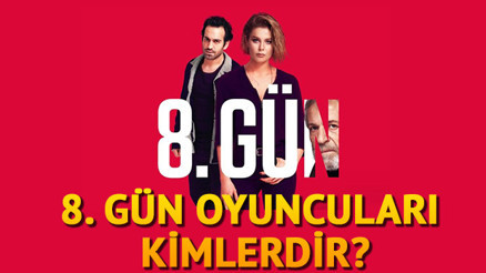 8. Gün oyuncuları arasında kimler var 8. Gün oyuncu kadrosu 8. Gün oyuncuları arasında kimler var 8. Gün oyuncu kadrosu