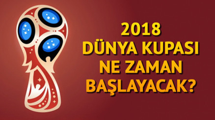 Dünya Kupası ne zaman 2018 Dünya Kupası nerede yapılacak