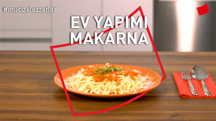 Ev Yapımı Makarna | Mucize Lezzetler