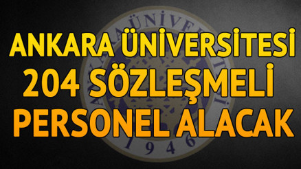 Ankara Üniversitesi 204 sözleşmeli personel alacak
