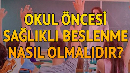 Okul öncesinde sağlıklı beslenme nasıl olmalıdır